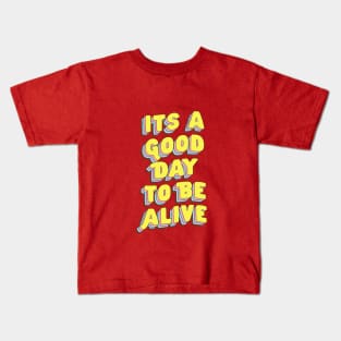 Its A Good Day to Be Alive by The Motivated Type in Red Pink Yellow and Blue Kids T-Shirt